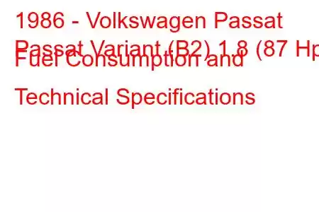 1986 - Volkswagen Passat
Passat Variant (B2) 1.8 (87 Hp) Fuel Consumption and Technical Specifications