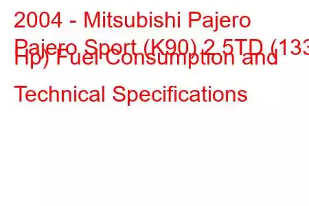 2004 - Mitsubishi Pajero
Pajero Sport (K90) 2.5TD (133 Hp) Fuel Consumption and Technical Specifications