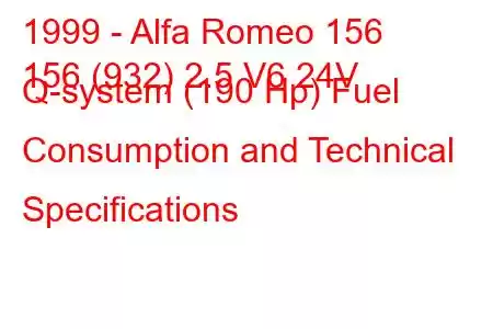 1999 - Alfa Romeo 156
156 (932) 2.5 V6 24V Q-system (190 Hp) Fuel Consumption and Technical Specifications