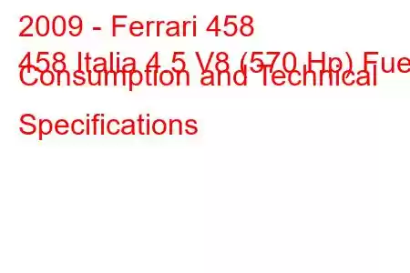 2009 - Ferrari 458
458 Italia 4.5 V8 (570 Hp) Fuel Consumption and Technical Specifications