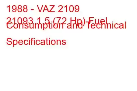 1988 - VAZ 2109
21093 1.5 (72 Hp) Fuel Consumption and Technical Specifications