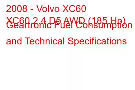 2008 - Volvo XC60
XC60 2.4 D5 AWD (185 Hp) Geartronic Fuel Consumption and Technical Specifications