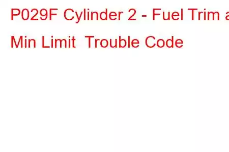 P029F Cylinder 2 - Fuel Trim at Min Limit Trouble Code