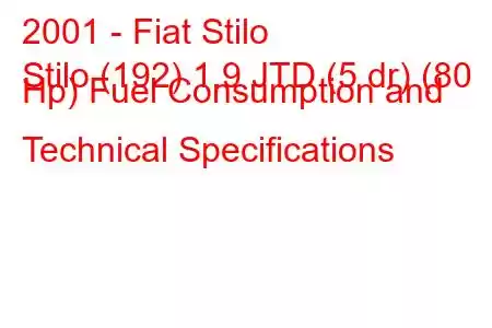 2001 - Fiat Stilo
Stilo (192) 1.9 JTD (5 dr) (80 Hp) Fuel Consumption and Technical Specifications