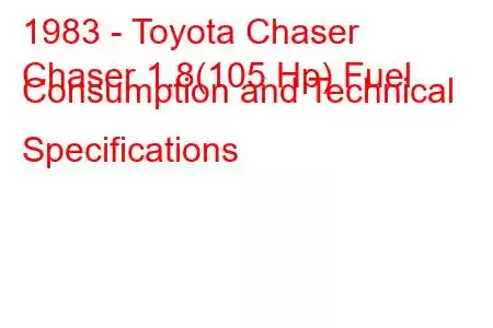 1983 - Toyota Chaser
Chaser 1.8(105 Hp) Fuel Consumption and Technical Specifications