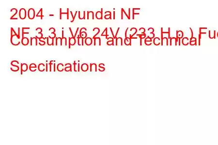 2004 - Hyundai NF
NF 3.3 i V6 24V (233 H.p.) Fuel Consumption and Technical Specifications