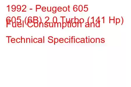 1992 - Peugeot 605
605 (6B) 2.0 Turbo (141 Hp) Fuel Consumption and Technical Specifications