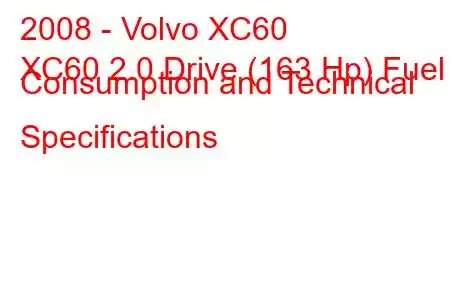 2008 - Volvo XC60
XC60 2.0 Drive (163 Hp) Fuel Consumption and Technical Specifications