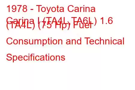 1978 - Toyota Carina
Carina I (TA4L,TA6L) 1.6 (TA4L) (75 Hp) Fuel Consumption and Technical Specifications