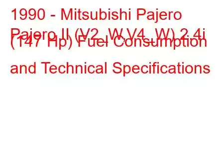 1990 - Mitsubishi Pajero
Pajero II (V2_W,V4_W) 2.4i (147 Hp) Fuel Consumption and Technical Specifications