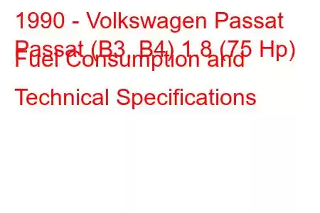 1990 - Volkswagen Passat
Passat (B3, B4) 1.8 (75 Hp) Fuel Consumption and Technical Specifications