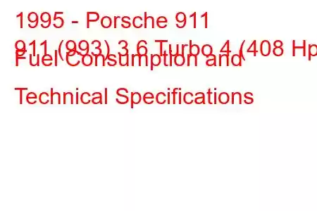 1995 - Porsche 911
911 (993) 3.6 Turbo 4 (408 Hp) Fuel Consumption and Technical Specifications