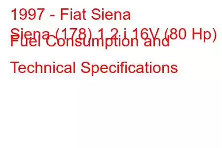 1997 - Fiat Siena
Siena (178) 1.2 i 16V (80 Hp) Fuel Consumption and Technical Specifications