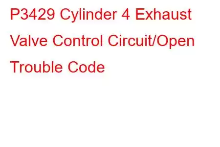 P3429 Cylinder 4 Exhaust Valve Control Circuit/Open Trouble Code