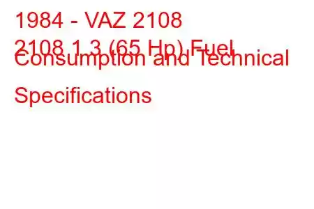 1984 - VAZ 2108
2108 1.3 (65 Hp) Fuel Consumption and Technical Specifications