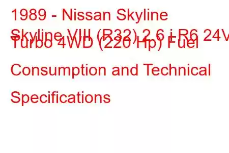 1989 - Nissan Skyline
Skyline VIII (R32) 2.6 i R6 24V Turbo 4WD (220 Hp) Fuel Consumption and Technical Specifications