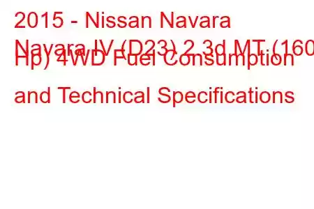 2015 - Nissan Navara
Navara IV (D23) 2.3d MT (160 Hp) 4WD Fuel Consumption and Technical Specifications