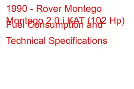 1990 - Rover Montego
Montego 2.0 i KAT (102 Hp) Fuel Consumption and Technical Specifications