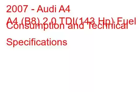 2007 - Audi A4
A4 (B8) 2.0 TDI(143 Hp) Fuel Consumption and Technical Specifications