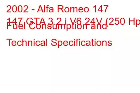 2002 - Alfa Romeo 147
147 GTA 3.2 i V6 24V (250 Hp) Fuel Consumption and Technical Specifications