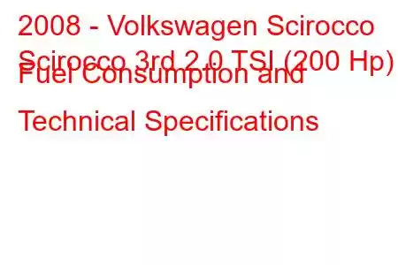 2008 - Volkswagen Scirocco
Scirocco 3rd 2.0 TSI (200 Hp) Fuel Consumption and Technical Specifications