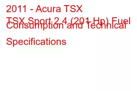 2011 - Acura TSX
TSX Sport 2.4 (201 Hp) Fuel Consumption and Technical Specifications