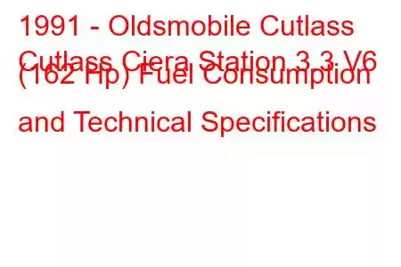 1991 - Oldsmobile Cutlass
Cutlass Ciera Station 3.3 V6 (162 Hp) Fuel Consumption and Technical Specifications