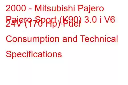 2000 - Mitsubishi Pajero
Pajero Sport (K90) 3.0 i V6 24V (170 Hp) Fuel Consumption and Technical Specifications