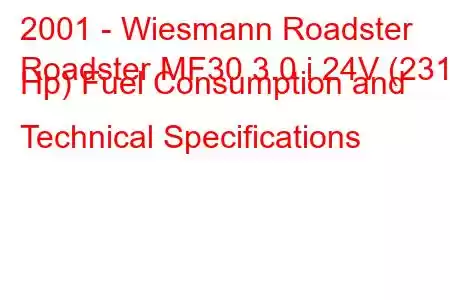 2001 - Wiesmann Roadster
Roadster MF30 3.0 i 24V (231 Hp) Fuel Consumption and Technical Specifications