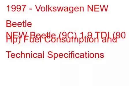 1997 - Volkswagen NEW Beetle
NEW Beetle (9C) 1.9 TDI (90 Hp) Fuel Consumption and Technical Specifications