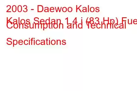 2003 - Daewoo Kalos
Kalos Sedan 1.4 i (83 Hp) Fuel Consumption and Technical Specifications