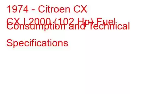 1974 - Citroen CX
CX I 2000 (102 Hp) Fuel Consumption and Technical Specifications