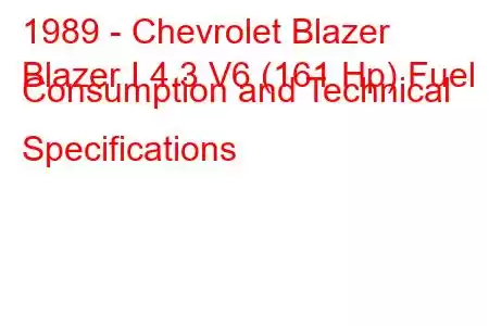 1989 - Chevrolet Blazer
Blazer I 4.3 V6 (161 Hp) Fuel Consumption and Technical Specifications