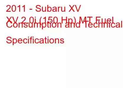 2011 - Subaru XV
XV 2.0i (150 Hp) MT Fuel Consumption and Technical Specifications