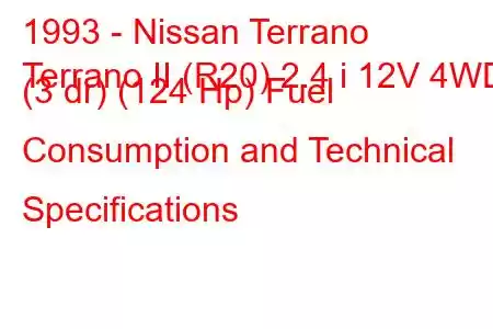 1993 - Nissan Terrano
Terrano II (R20) 2.4 i 12V 4WD (3 dr) (124 Hp) Fuel Consumption and Technical Specifications