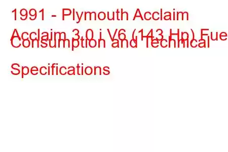 1991 - Plymouth Acclaim
Acclaim 3.0 i V6 (143 Hp) Fuel Consumption and Technical Specifications