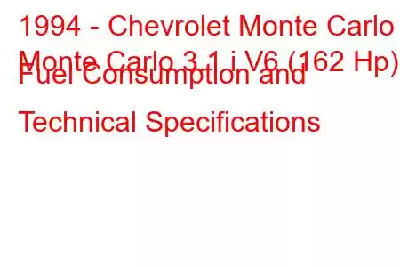 1994 - Chevrolet Monte Carlo
Monte Carlo 3.1 i V6 (162 Hp) Fuel Consumption and Technical Specifications