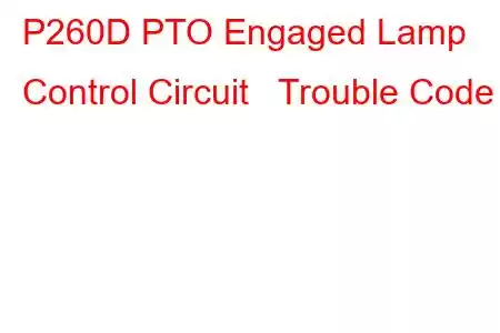 P260D PTO Engaged Lamp Control Circuit Trouble Code