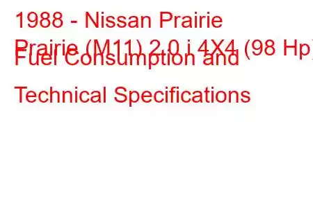 1988 - Nissan Prairie
Prairie (M11) 2.0 i 4X4 (98 Hp) Fuel Consumption and Technical Specifications