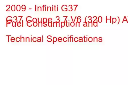 2009 - Infiniti G37
G37 Coupe 3.7 V6 (320 Hp) AT Fuel Consumption and Technical Specifications