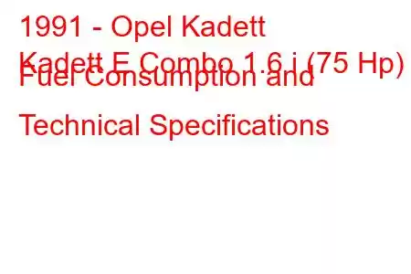 1991 - Opel Kadett
Kadett E Combo 1.6 i (75 Hp) Fuel Consumption and Technical Specifications