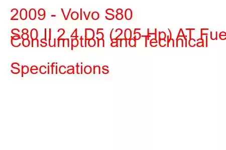 2009 - Volvo S80
S80 II 2.4 D5 (205 Hp) AT Fuel Consumption and Technical Specifications