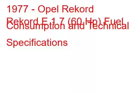 1977 - Opel Rekord
Rekord E 1.7 (60 Hp) Fuel Consumption and Technical Specifications