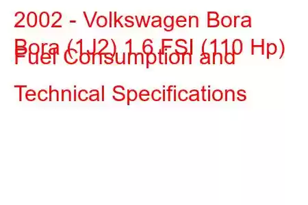 2002 - Volkswagen Bora
Bora (1J2) 1.6 FSI (110 Hp) Fuel Consumption and Technical Specifications