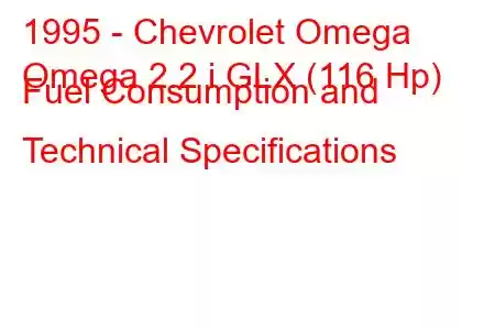 1995 - Chevrolet Omega
Omega 2.2 i GLX (116 Hp) Fuel Consumption and Technical Specifications