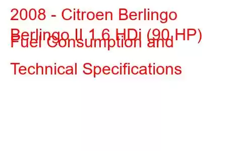 2008 - Citroen Berlingo
Berlingo II 1.6 HDi (90 HP) Fuel Consumption and Technical Specifications