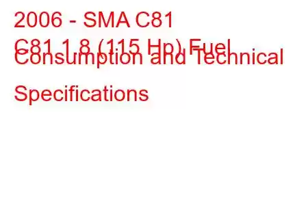 2006 - SMA C81
C81 1.8 (115 Hp) Fuel Consumption and Technical Specifications