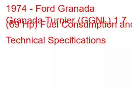 1974 - Ford Granada
Granada Turnier (GGNL) 1.7 (69 Hp) Fuel Consumption and Technical Specifications