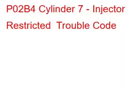 P02B4 Cylinder 7 - Injector Restricted Trouble Code