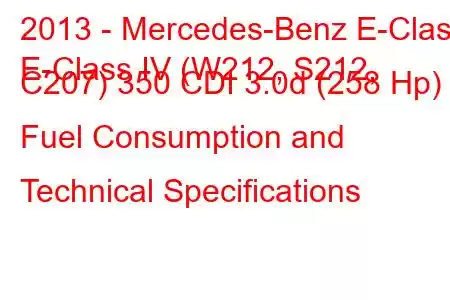 2013 - Mercedes-Benz E-Class
E-Class IV (W212, S212, C207) 350 CDI 3.0d (258 Hp) Fuel Consumption and Technical Specifications